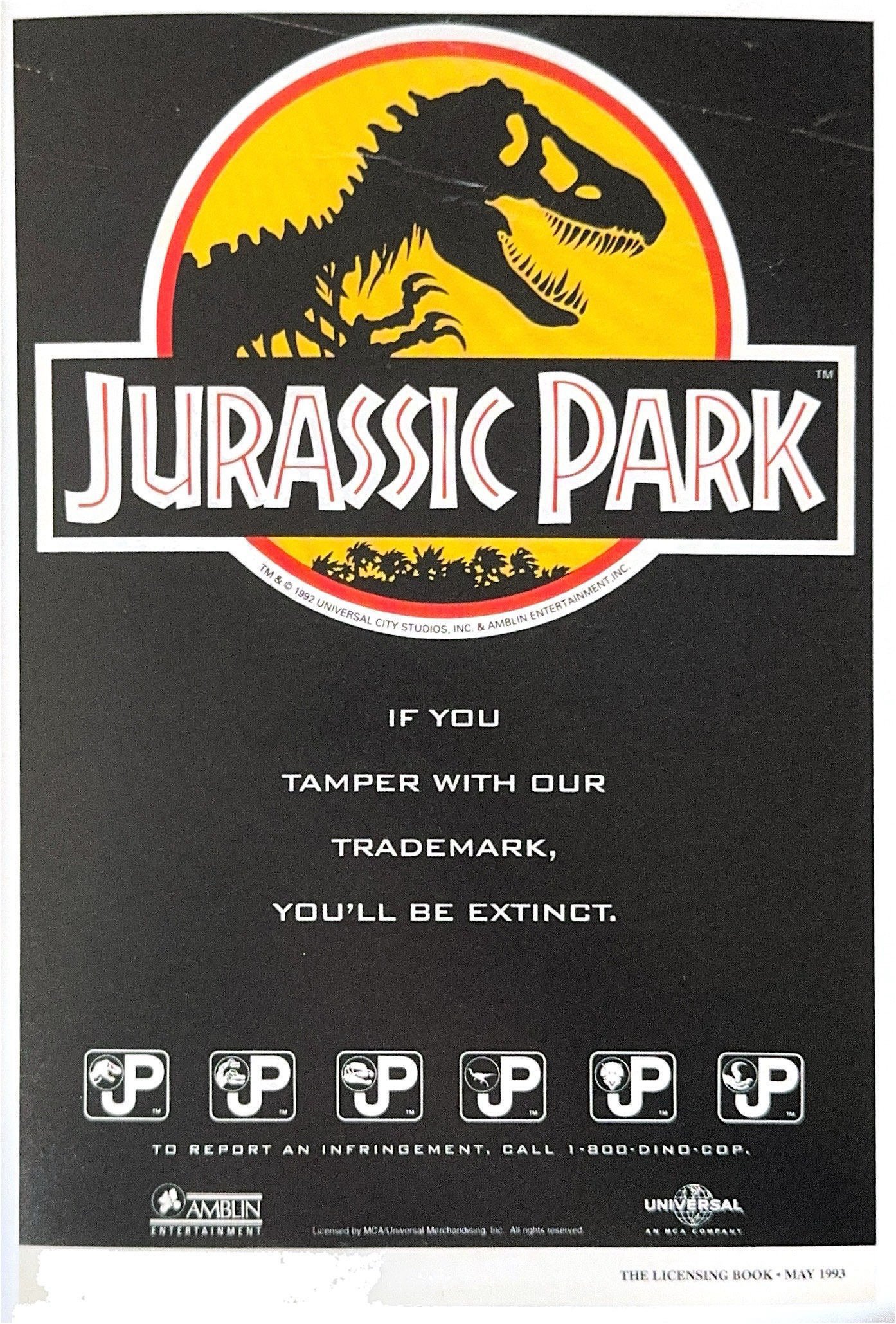 Full page ad from The Licensing Book, May 1993. Large Jurassic Park logo with caption below: If you tamper with our trademark, you'll be extinct. To report an infringement, call 1-800-DINO-COP.